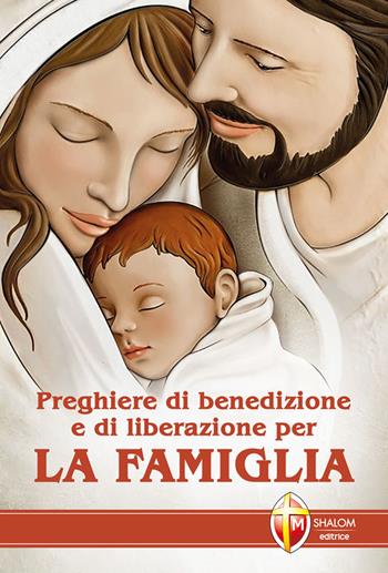 Preghiere di benedizione e di liberazione per la famiglia - Felice Traversa - Libro Editrice Shalom 2010, Liberazione e guarigione | Libraccio.it