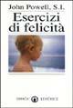 Esercizi di felicità - John Powell - Libro Effatà Editrice 1995, Res humanae | Libraccio.it