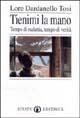 Tienimi la mano. Tempo di malattia, tempo di verità - Lorenza Dardanello Tosi - Libro Effatà 1997, Res humanae | Libraccio.it