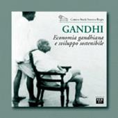 Gandhi. Economia gandhiana e sviluppo sostenibile. Catalogo della mostra