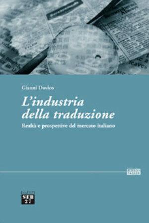 L'industria della traduzione. Realtà e prospettive del mercato italiano - Gianni Davico - Libro Seb27 2005, Laissez-passer | Libraccio.it