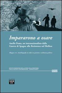 Impararono a osare. Anello Poma, un internazionalista dalla guerra di Spagna alla Resistenza nel biellese. Con DVD  - Libro Seb27 2005, Laissez-passer | Libraccio.it