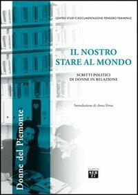 Il nostro stare al mondo. Scritti politici di donne in relazione  - Libro Seb27 2006, Donne del Piemonte | Libraccio.it