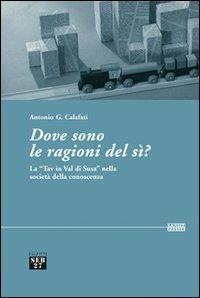 Dove sono le ragioni del sì? La «TAV in val di Susa» nella società della conoscenza - Antonio G. Calafati - Libro Seb27 2006, Laissez-passer | Libraccio.it