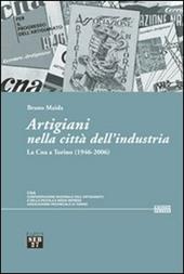 Artigiani nella città dell'industria. La Cna a Torino (1946-2006)