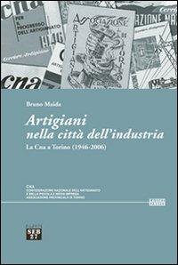 Artigiani nella città dell'industria. La Cna a Torino (1946-2006) - Bruno Maida - Libro Seb27 2007, Laissez-passer | Libraccio.it