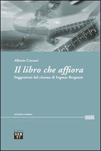 Il libro che affiora. Suggestioni dal cinema di Ingmar Bergman - Alberto Corsani - Libro Seb27 2008, Laissez-passer | Libraccio.it