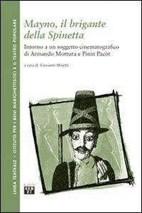 Mayno, il brigante della Spinetta. Intorno a un soggetto cinematografico di Armando Mottura e Pinin Pacòt  - Libro Edizioni SEB27 2008, Linea teatrale | Libraccio.it