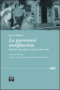 La parentesi antifascista. Giornali e giornalisti a Torino (1945-1948). Con CD-ROM - Marco Albeltaro - Libro Edizioni SEB27 2011, Laissez-passer | Libraccio.it