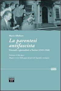 La parentesi antifascista. Giornali e giornalisti a Torino (1945-1948). Con CD-ROM - Marco Albeltaro - Libro Seb27 2011, Laissez-passer | Libraccio.it