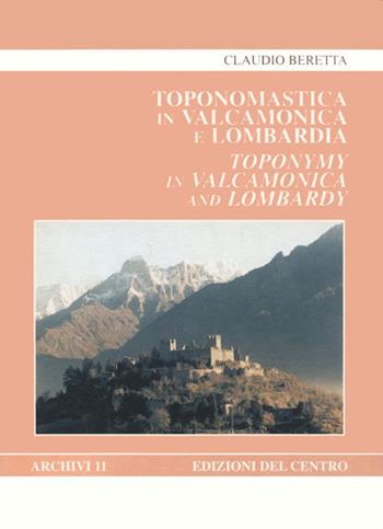 Toponomastica in Valcamonica e Lombardia. Etimologie e relazioni con il mondo antico-Toponymy in Valcamonica and Lombardy. Etymologies. Connections with the Ancient World - Claudio Beretta - Libro Centro Camuno 1997, Archivi | Libraccio.it