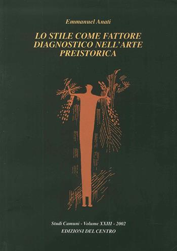 Lo stile come fattore diagnostico nell'arte preistorica - Emmanuel Anati - Libro Centro Camuno 2002, Studi Camuni | Libraccio.it