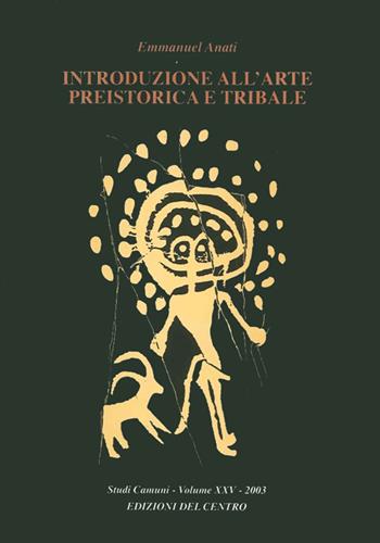 Introduzione all'arte preistorica e tribale - Emmanuel Anati - Libro Centro Camuno 2002, Studi Camuni | Libraccio.it