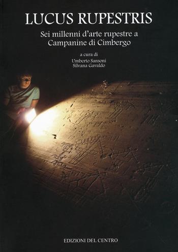 Lucus Rupestris. Sei millenni d'arte rupestre a Campane di Cimbergo  - Libro Centro Camuno 2009, Archivi | Libraccio.it