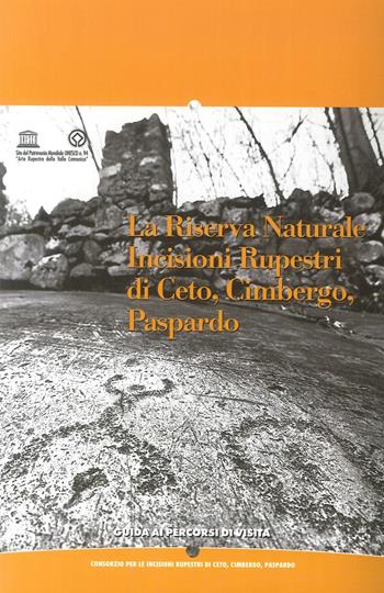 La riserva naturale. Incisioni rupe di Ceto, Gimbergo, Paspardo. Guida ai percorsi di visita. Ediz. illustrata - Tiziana Cittadini, Angelo Fossati, Alberto Marretta - Libro Centro Camuno 2007 | Libraccio.it