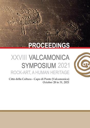 Rock-art, a human heritage. Proceedings of the XXVIII Valcamonica Symposium (October 28-31, 2021). Ediz. multilingue  - Libro Centro Camuno 2021 | Libraccio.it