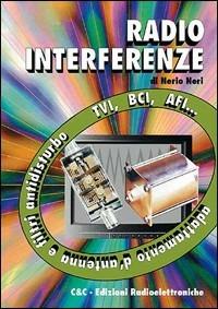 Radio interferenze. Adattamento d'antenna e filtri antidisturbo - Nerio Neri - Libro C&C 1988 | Libraccio.it