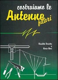 Costruiamo le antenne filari - Rinaldo Briatta, Nerio Neri - Libro C&C 1996 | Libraccio.it