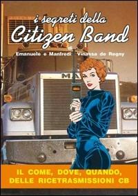 I segreti della citizen band - Manfredi Vinassa de Regny, Emanuele Vinassa de Regny - Libro C&C 2000 | Libraccio.it