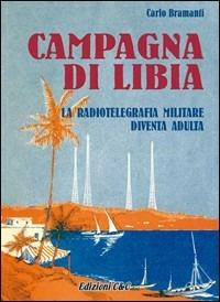 Campagna di Libia - Carlo Bramanti - Libro C&C 2003 | Libraccio.it