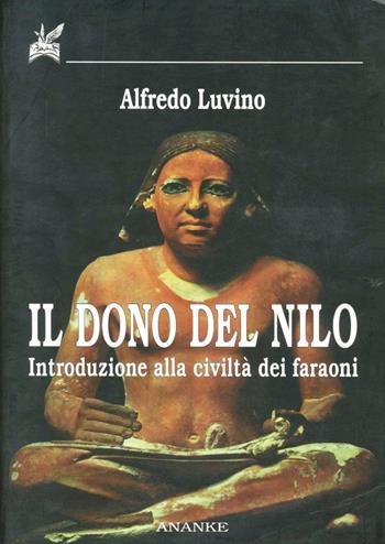 Il dono del Nilo. Introduzione alla civiltà dei faraoni - Alfredo Luvino - Libro Ananke 2000, Il cerriglio | Libraccio.it