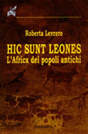 Hic sunt leones. L'Africa dei popoli antichi - Roberta Levrero - Libro Ananke 2000, Abadir | Libraccio.it