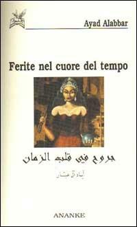 Ferite nel cuore del tempo - Ayad Alabbar - Libro Ananke 2001, Poesia | Libraccio.it