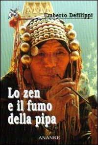 Lo zen e il fumo della pipa - Umberto Defilippi - Libro Ananke 2001, Il cerriglio | Libraccio.it