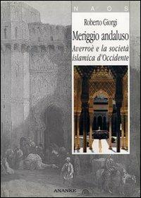 Meriggio andaluso. Averroè e la società islamica d'Occidente - Roberto Giorgi - Libro Ananke 2002, Naós | Libraccio.it