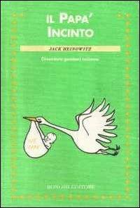 Il papà incinto. Diventare genitori insieme - Jack Heinowitz - Libro Bonomi 1999, Educazione pre e perinatale | Libraccio.it