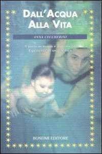 Dall'acqua alla vita. Il parto in acqua e a domicilio. Esperienze di un'ostetrica - Anna Ceccherini - Libro Bonomi 2002, Educazione pre e perinatale | Libraccio.it