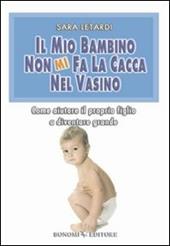 Il mio bambino non mi fa la cacca nel vasino. Come aiutare il proprio figlio a diventare grande