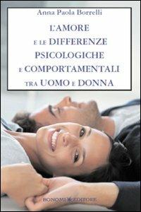L' amore e le differenze psicologiche e comportamentali tra uomo e donna - Anna Paola Borrelli - Libro Bonomi 2012, Proposte nuove | Libraccio.it