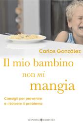 Il mio bambino non mi mangia. Consigli per prevenire e risolvere il problema