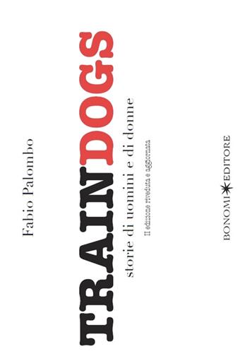 Traindogs. Storie di uomini e di donne - Fabio Palombo - Libro Bonomi 2015 | Libraccio.it