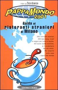Pappamondo 2001. Guida ai ristoranti stranieri di Milano - Massimo Acanfora - Libro Nuova Editrice Berti 2000, Libri di Terre di mezzo | Libraccio.it