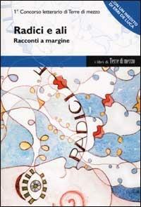 Radici e ali. Racconti a margine  - Libro Terre di Mezzo 1997, Concorso letterario | Libraccio.it