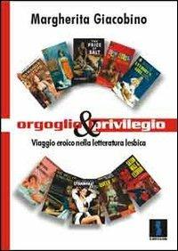Orgoglio e privilegio. Viaggio eroico nella letteratura lesbica - Margherita Giacobino - Libro Il Dito e la Luna 2016, Le scelte delle donne | Libraccio.it