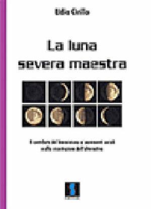 La luna severa maestra. Il contributo del femminismo ai movimenti sociali e alla costruzione dell'alternativa - Lidia Cirillo - Libro Il Dito e la Luna 2016, Le scelte delle donne | Libraccio.it