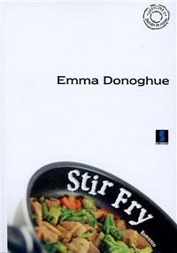 Stir Fry - Emma Donoghue - Libro Il Dito e la Luna 2016, Officine T. Parole in corso | Libraccio.it