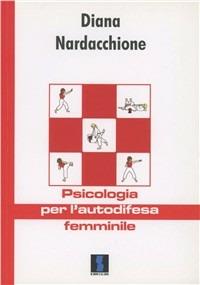 Psicologia per l'autodifesa femminile - Diana Nardacchione - Libro Il Dito e la Luna 2016, Le scelte delle donne | Libraccio.it
