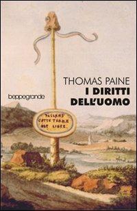 I diritti dell'uomo ovvero risposta all'invettiva del signor Burke contro la Rivoluzione francese - Thomas Paine - Libro Beppe Grande Editore 1998, Gl'infiniti mondi | Libraccio.it