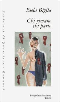 Chi rimane chi parte - M. Paola Biglia - Libro Beppe Grande Editore 2001, Scrittori di quartiere | Libraccio.it