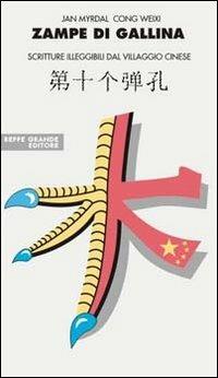 Zampe di gallina. Scritture illeggibili dal villaggio cinese - Jan Myrdal, Weixi Cong - Libro Beppe Grande Editore 2006, Politica della cultura | Libraccio.it