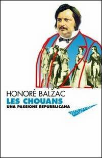 Les chouans. Una passione repubblicana - Honoré de Balzac - Libro Beppe Grande Editore 2010, Gl'infiniti mondi | Libraccio.it