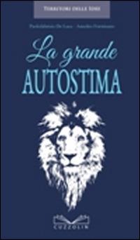 La grande autostima - Paolofabrizio De Luca, Amedeo Formisano - Libro Cuzzolin 2016, Territori delle idee | Libraccio.it