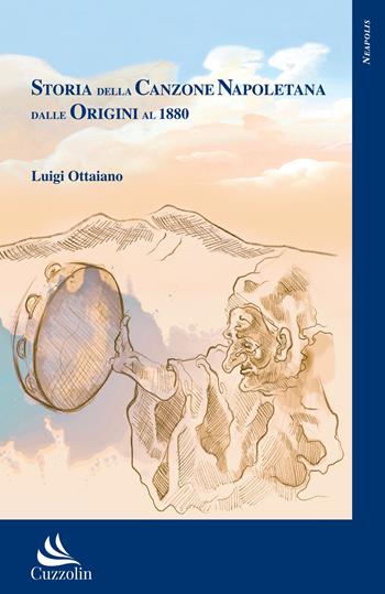 Storia della canzone napoletana dalle origini al 1880 - Luigi Ottaiano - Libro Cuzzolin 2019, Neapolis | Libraccio.it