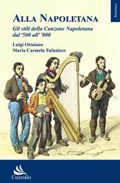 Alla napoletana. Gli stili della canzone napoletana dal '500 all' '800