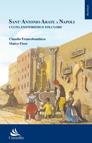 Sant’Antonio Abate a Napoli. Culto, esoterismo e folclore - Claudio Francobandiera, Marco Fiore - Libro Cuzzolin 2019 | Libraccio.it