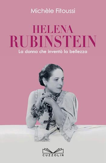 Helena Rubinstein. La donna che inventò la bellezza - Michèle Fitoussi - Libro Cuzzolin 2017, Protagonisti | Libraccio.it